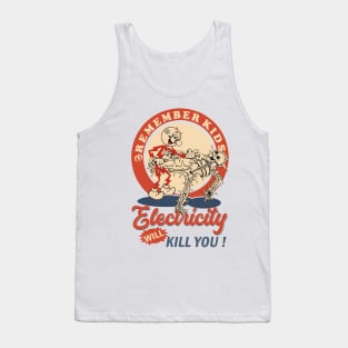 Remember Kids Electricity Will Kill You ! Tank Top